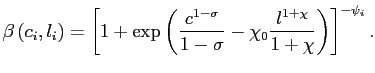 $\displaystyle \beta\left( c_{i},l_{i}\right) =\left[ 1+\exp\left( \frac{c^{1-\sigma} }{1-\sigma}-\chi_{0}\frac{l^{1+\chi}}{1+\chi}\right) \right] ^{-\psi_{i}}.$