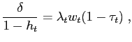 $\displaystyle \frac{\delta}{1-h_{t}}=\lambda_{t}w_{t}(1-\tau_{t})\;,$