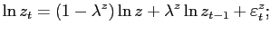 $\displaystyle \ln z_{t}=(1-\lambda^{z})\ln z+\lambda^{z}\ln z_{t-1}+\varepsilon_{t} ^{z};$
