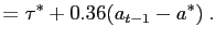 $\displaystyle =\tau^{\ast}+0.36(a_{t-1}-a^{\ast})\;.$