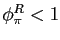 $ \phi_{\pi}^{R}<1$