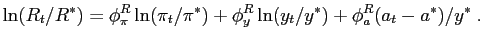$\displaystyle \ln(R_{t}/R^{\ast})=\phi_{\pi}^{R}\ln(\pi_{t}/\pi^{\ast})+\phi_{y}^{R} \ln(y_{t}/y^{\ast})+\phi_{a}^{R}(a_{t}-a^{\ast})/y^{\ast}\;.$