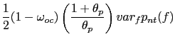 $\displaystyle \frac{1}{2}(1-\omega_{oc}) \left( \frac{1+\theta_{p}}{\theta_{p}}\right) var_{f}p_{nt}(f)$