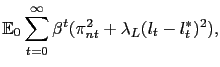 $\displaystyle \mathbb{E}_{0}\sum_{t=0}^{\infty}\beta^{t} ({\pi^{2}_{nt} + \lambda_{L} {(l_{t}-l^{*}_{t})^{2}}}) ,$