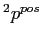 $ ^{2}p^{pos}$