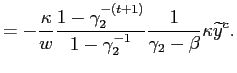 $\displaystyle =-\frac{\kappa}{w}\frac{1-\gamma_{2}^{-(t+1)} }{1-\gamma_{2}^{-1}}\frac{1}{\gamma_{2}-\beta}\kappa\widetilde{y}^{c}.$