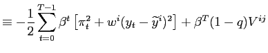 $\displaystyle \equiv-\frac{1}{2}\sum_{t=0}^{T-1} \beta^{t}\left[ \pi_{t}^{2}+w^{i}(y_{t}-{\widetilde{y}}^{i})^{2}\right] +\beta^{T}(1-q)V^{ij}$