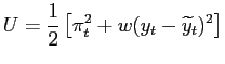 $\displaystyle U =\frac{1}{2}\left[ \pi_{t}^{2}+w(y_{t}-\widetilde{y}_{t})^{2}\right]$