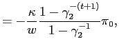$\displaystyle =-\frac{\kappa}{w}\frac{1-\gamma_{2}^{-(t+1)} }{1-\gamma_{2}^{-1}} \pi_{0} ,$