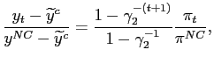 $\displaystyle \frac{y_{t}-\widetilde{y}^{c}}{y^{NC}-\widetilde{y}^{c}}=\frac{1-\gamma _{2}^{-(t+1)}}{1-\gamma_{2}^{-1}}\frac{\pi_{t}}{\pi^{NC}} ,$