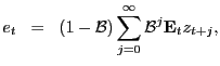 $\displaystyle e_{t} \; \; = \; \; (1 - \mathcal{B}) \sum_{j=0}^{\infty} \mathcal{B}^{j} \mathbf{E}_{t} z_{t+j},$