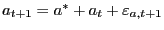 $ a_{t+1} = a^{\ast} + a_{t} + \varepsilon_{a,t+1}$