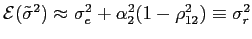 $ \mathcal{E}(\tilde{\sigma}^{2})\approx\sigma_{e} ^{2}+\alpha_{2}^{2}(1-\rho_{12}^{2})\equiv\sigma_{r}^{2}$