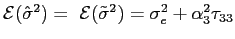 $ \mathcal{E}(\hat{\sigma} ^{2})=\hspace{0.05in}\mathcal{E}(\tilde{\sigma}^{2})=\sigma_{e}^{2}+\alpha _{3}^{2}\tau_{33}$