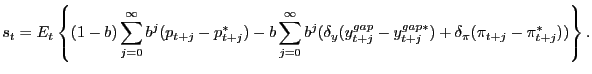 $\displaystyle s_{t}=E_{t}\left\{(1-b)\sum_{j=0}^{\infty}b^{j}(p_{t+j}-p^{*}_{t+j})-b\sum_{j=0}^{\infty}b^{j}(\delta_{y}(y^{gap}_{t+j}-y_{t+j}^{gap*})+\delta_{\pi}(\pi_{t+j}-\pi^{*}_{t+j}))\right\}.$