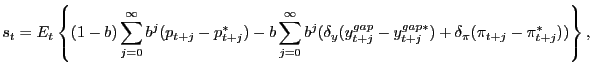 $\displaystyle s_{t}=E_{t}\left\{(1-b)\sum_{j=0}^{\infty}b^{j}(p_{t+j}-p^{*}_{t+j})-b\sum_{j=0}^{\infty}b^{j}(\delta_{y}(y^{gap}_{t+j}-y_{t+j}^{gap*})+\delta_{\pi}(\pi_{t+j}-\pi^{*}_{t+j}))\right\},$