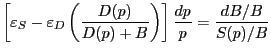 $\displaystyle \left[ {\varepsilon_{S} -\varepsilon_{D} \left( {\frac{D(p)}{D(p)+B}} \right) } \right] \frac{dp}{p}=\frac{dB/B}{S(p)/B} $