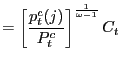 $\displaystyle =\left[ \frac{p_{t}^{c}(j)}{P_{t}^{c}}\right] ^{\frac {1}{\omega-1}}C_{t}$