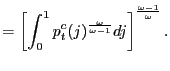 $\displaystyle =\left[ \int_{0}^{1}p_{t}^{c}(j)^{\frac{\omega}{\omega-1} }dj\right] ^{\frac{\omega-1}{\omega}}.$