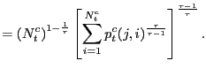 $\displaystyle =\left( N_{t}^{c}\right) ^{1-\frac{1}{\tau}}\left[ \sum_{i=1}^{N_{t}^{c}}p_{t}^{c}(j,i)^{\frac{\tau}{\tau-1}}\right] ^{\frac{\tau-1}{\tau}}.$