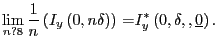 $\displaystyle {\mathop{\lim }_{n?8} \frac{1}{n}\left( I_{y}\left( 0,n\delta\right) \right) \ }\mathrm{=}I^{*}_{y}\left( 0,\delta,,\underline{0}\right) . $