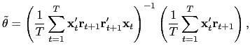 $\displaystyle \tilde{\theta}=\left( \frac{1}{T}\sum_{t=1}^{T}\mathbf{x}_{t}^{\prime }\mathbf{r}_{t+1}\mathbf{r}_{t+1}^{\prime}\mathbf{x}_{t}\right) ^{-1}\left( \frac{1}{T}\sum_{t=1}^{T}\mathbf{x}_{t}^{\prime}\mathbf{r}_{t+1}\right) ,$