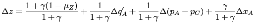$\displaystyle \Delta z=\frac{1+\gamma(1-\mu_{Z})}{1+\gamma}+\frac{1}{1+\gamma}\Delta q_{A}^{\prime}+\frac{1}{1+\gamma}\Delta(p_{A}-p_{C})+\frac{\gamma}{1+\gamma }\Delta x_{A}\ $