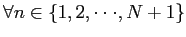 $ \forall n \in\{ 1,2,\cdot\cdot\cdot,N+1 \}$
