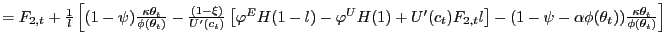 $ =F_{2,t}+\frac{1}{l}\left[ (1-\psi)\frac{\kappa \theta_{t}}{\phi(\theta_{t} )}-\frac{(1-\xi)}{U^{\prime}(c_{t})}\left[ \varphi^{E}H(1-l)-\varphi ^{U}H(1)+U^{\prime}(c_{t})F_{2,t}l\right] -\left( 1-\psi-\alpha \phi (\theta_{t}\right) )\frac{\kappa \theta_{t}}{\phi(\theta_{t})}\right] $