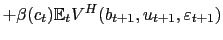 $\displaystyle +\beta(c_{t})\mathbb{E}_{t}V^{H}(b_{t+1},u_{t+1},\varepsilon_{t+1})$