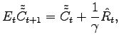 $\displaystyle E_{t} \tilde{\tilde{C}}_{t+1} = \tilde{\tilde{C}}_{t} + \frac{1}{\gamma} \hat{R_{t}},$