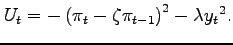 $\displaystyle U_{t}=-\left(\pi_{t}-\zeta\pi_{t-1}\right)^{2}-\lambda y_{t}{}^{2}.$
