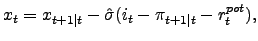 $\displaystyle x_{t}=x_{t+1\vert t}-\hat{\sigma}{(i_{t}-\pi_{t+1\vert t}-r_{t}^{pot}),}$
