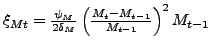 $ \xi_{Mt}=\frac{\psi_{M}}{2\delta_{M}}\left( \frac{M_{t}-M_{t-1}}{M_{t-1} }\right) ^{2}M_{t-1}$