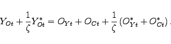 \begin{displaymath} Y_{Ot} + \frac{1}{\zeta} Y^{*}_{Ot} = O_{Yt} + O_{Ct} + \frac{1}{\zeta}\left(O^{*}_{Yt} + O^{*}_{Ct}\right). \end{displaymath}