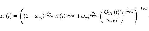 \begin{displaymath} Y_{t}\left( i\right)=\left( (1-\omega _{oy})^{\frac{\rho _{o}}{1+\rho _{o}}}V_{t}\left( i\right)^{\frac{1 }{1+\rho _{o}}}+\omega _{oy}{}^{\frac{\rho _{o}}{1+\rho _{o}}}\left(\frac{O_{Yt}\left( i\right)}{\mu _{OYt}}\right)^{\frac{1}{1+\rho _{o}}}\right) ^{1+\rho _{o}}. \end{displaymath}