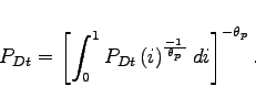 \begin{displaymath} P_{Dt}=\left[ \int_{0}^{1}P_{Dt}\left( i\right) ^{\frac{-1\,\,}{\theta _{p}\, }}di\right] ^{-\theta _{p}} . \end{displaymath}