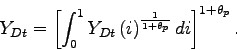 \begin{displaymath} Y_{Dt}=\left[ \int_{0}^{1}Y_{Dt}\left( i\right) ^{\frac{1}{1+\theta _{p}}}di \right] ^{1+\theta _{p}}. \end{displaymath}
