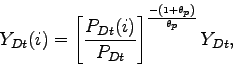 \begin{displaymath} Y_{Dt}(i)=\left[ \frac{P_{Dt}(i)}{P_{Dt}}\right] ^{\frac{-\left( 1+\theta _{p}\right) }{\theta _{p}}}Y_{Dt}, \end{displaymath}