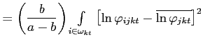 $\displaystyle =\left( \frac{b}{a-b}\right) {\textstyle\int\limits_{i\in\omega_{kt}}} \left[ \ln\varphi_{ijkt}-\overline{\ln\varphi_{jkt}}\right] ^{2}$