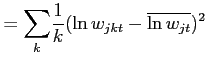 $\displaystyle = {\displaystyle\sum\limits_{k}} \frac{1}{k}(\ln w_{jkt}-\overline{\ln w_{jt}})^{2}$