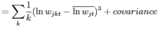 $\displaystyle = {\displaystyle\sum\limits_{k}} \frac{1}{k}(\ln w_{jkt}-\overline{\ln w_{jt}})^{3}+covariance$
