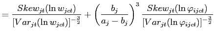 $\displaystyle =\frac{Skew_{jt}(\ln w_{jct})}{[Var_{jt}(\ln w_{jct})]^{-\frac{3}{2}}}+\left( \frac{b_{j}}{a_{j}-b_{j}}\right) ^{3} \frac{Skew_{jt}(\ln\varphi_{ijct})}{[Var_{jt}(\ln\varphi_{ijct})]^{-\frac {3}{2}}}$
