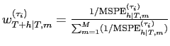 $ {w}_{T+h\vert T,m}^{(\tau_{i} )}=\frac{1/\text{MSPE}_{h\vert T,m}^{(\tau_{i})}}{\sum_{m=1}^{M}(1/\text{MSPE} _{h\vert T,m}^{(\tau_{i})})}$