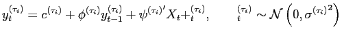 $\displaystyle y_{t}^{(\tau_{i})}=c^{(\tau_{i})}+\phi^{(\tau_{i})}y_{t-1} ^{(\tau_{i})}+{\psi^{(\tau_{i})}}^{\prime}X_{t}+\eps_{t}^{(\tau_{i})}, \qquad\eps_{t}^{(\tau_{i})}\sim\mathcal{N}\left( 0,{\sigma^{(\tau_{i})}} ^{2}\right)$