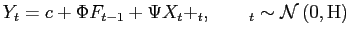$\displaystyle Y_{t} = c + \Phi F_{t-1}+\Psi X_{t}+\eps_{t},\qquad\eps_{t} \sim\mathcal{N}\left( 0,\text{H}\right)$