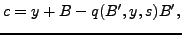 $\displaystyle c=y+B-q(B^{\prime},y,s)B^{\prime},$