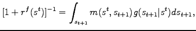 $\displaystyle [1+r^f(s^t)]^{-1} = \int_{s_{t+1}} m(s^t,s_{t+1}) g(s_{t+1}\vert s^t) ds_{t+1},$