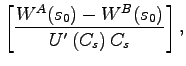 $\displaystyle \left[ \frac{W^{A}(s_0)-W^{B}(s_0)}{U'\left(C_s\right)C_s}\right],$