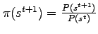 $ \pi(s^{t+1}) = \frac{P(s^{t+1})}{P(s^{t})}$